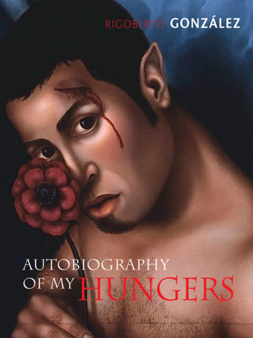 Title details for Autobiography of My Hungers by Rigoberto González - Available